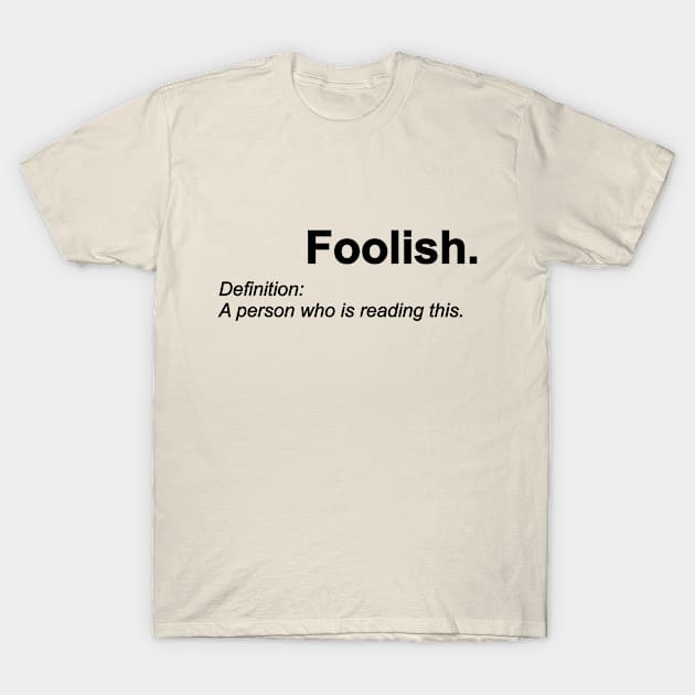 Foolish T-Shirt by Forestspirit